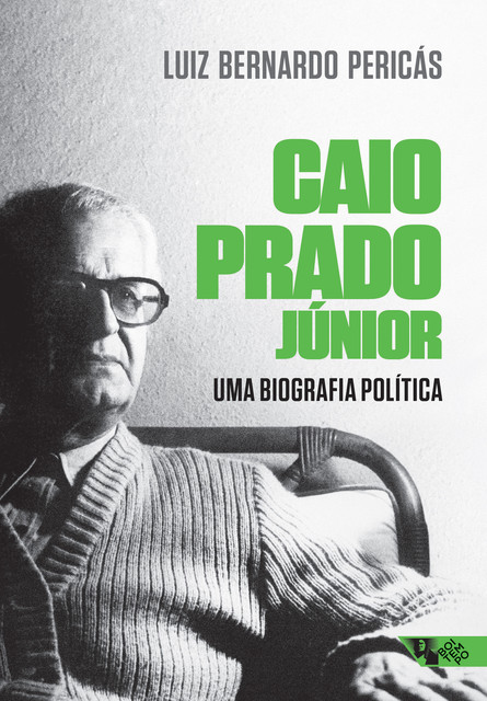 Caio Prado Júnior: uma biografia política, Luiz Bernardo Pericás