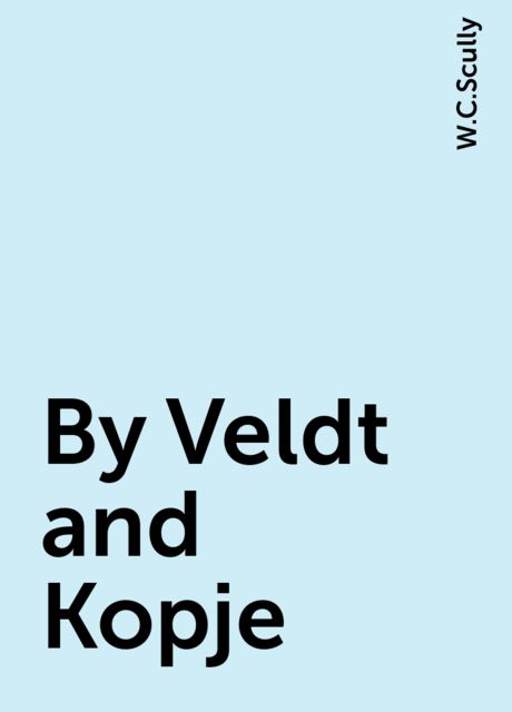By Veldt and Kopje, W.C.Scully