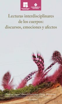 Lecturas interdisciplinares de los cuerpos: discursos, emociones y afectos, Cesar Cruz, Nayla Vacarezza, Adriana Salazar Vélez, Catherine Bermejo Camacho, David Gutiérrez Castañeda, Helena López Gonzalez de Orduña, Jorge Alberto Palomino Forero, Mathias Klitgård