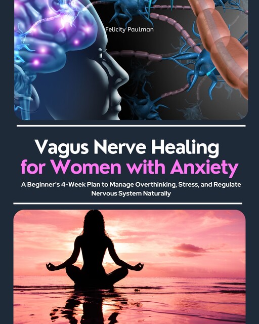 Vagus Nerve Healing for Women with Anxiety, Felicity Paulman