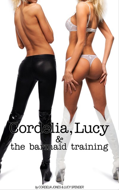 Cordelia, Lucy & The Barmaid Training, Cordelia Jones, Lucy Spender