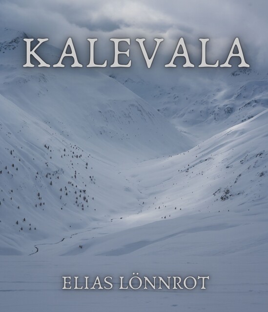 Kalevala: The Epic Poem of Finland, Elias Lönnrot