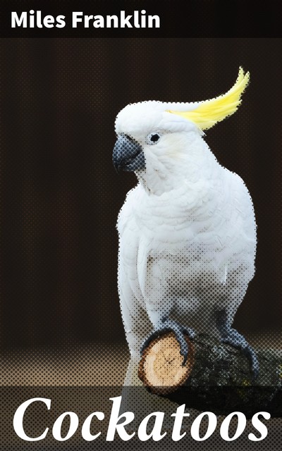 Cockatoos, Miles Franklin