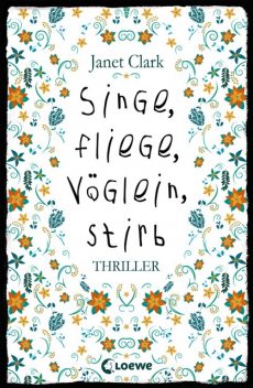 Singe, fliege, Vöglein, stirb, Janet Clark