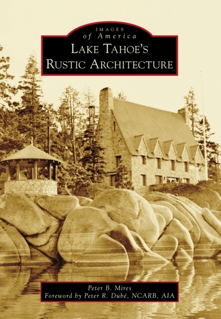 Lake Tahoe's Rustic Architecture, Peter Mires