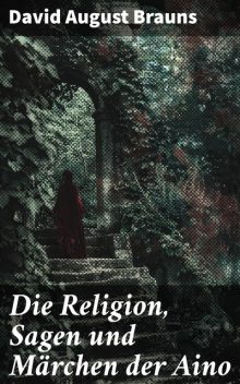 Die Religion, Sagen und Märchen der Aino, David Brauns