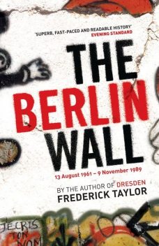 The Berlin Wall, Frederick Taylor