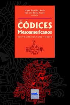 Los códices mesoamericanos, Miguel Ángel Ruz Barrio, Juan José Batalla Rosado
