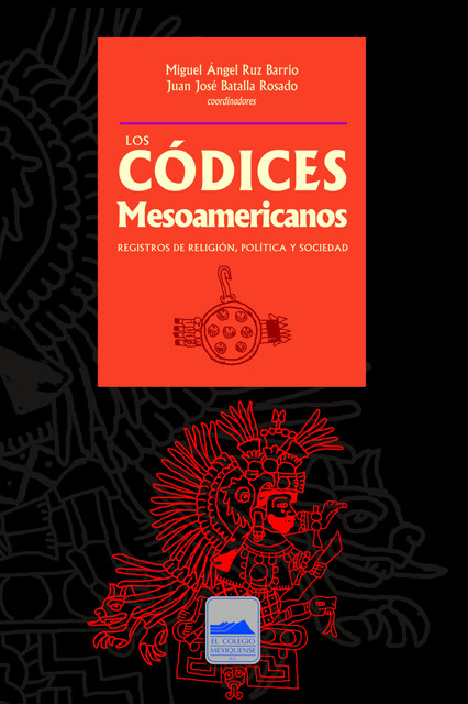 Los códices mesoamericanos, Miguel Ángel Ruz Barrio, Juan José Batalla Rosado