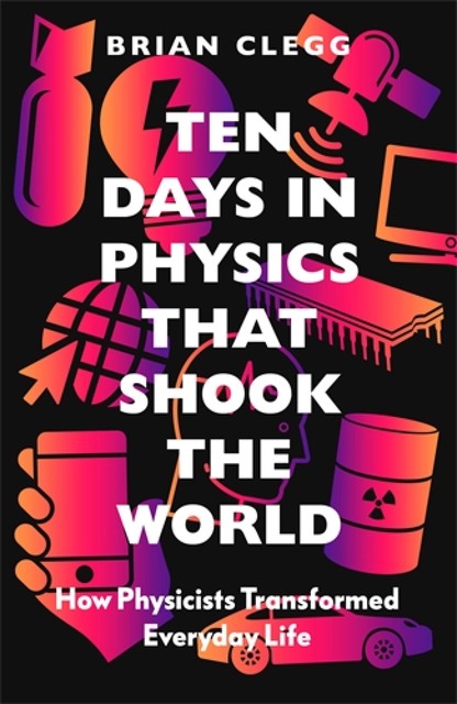 Ten Days in Physics that Shook the World, Brian Clegg