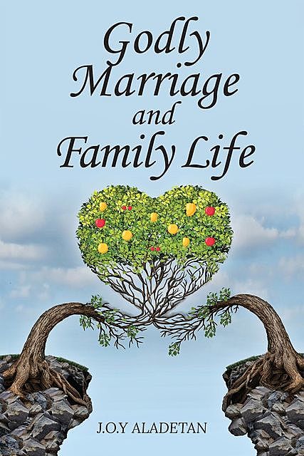 Godly Marriage And Family Life, J.O. Y. Aladetan