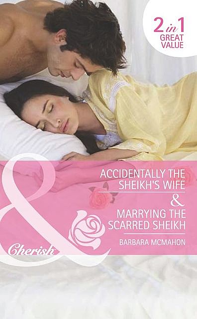 Accidentally the Sheikh's Wife / Marrying the Scarred Sheikh, Barbara Mcmahon
