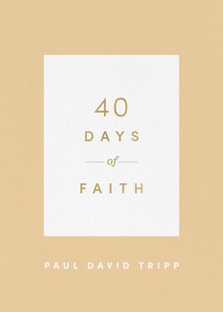 40 Days of Faith, Paul David Tripp