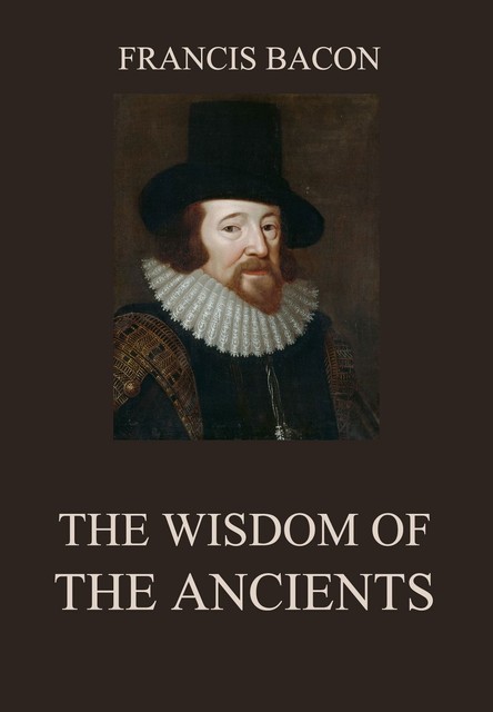 The Wisdom of the Ancients, Francis Bacon