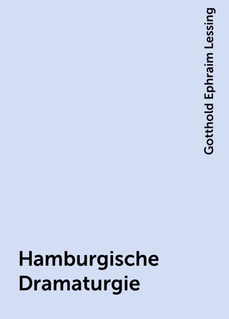 Hamburgische Dramaturgie, Gotthold Ephraim Lessing