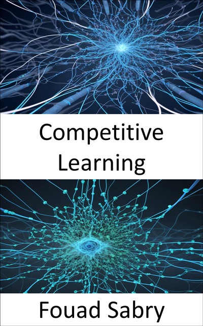Competitive Learning, Fouad Sabry