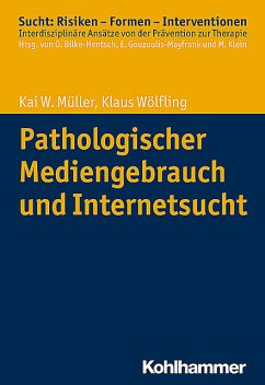 Pathologischer Mediengebrauch und Internetsucht, Kai W. Müller, Klaus Wölfling