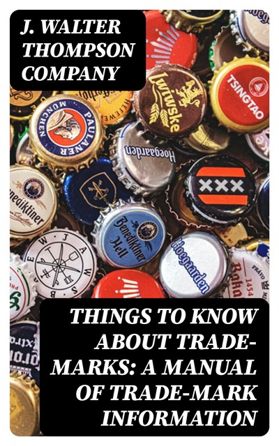 Things to Know About Trade-Marks: A Manual of Trade-Mark Information, J. Walter Thompson Company