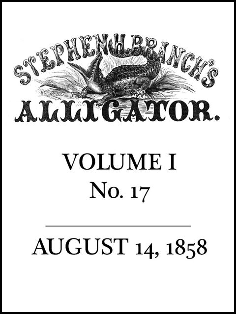 Stephen H. Branch's Alligator, Vol. 1 no. 17, August 14, 1858, Stephen H. Branch