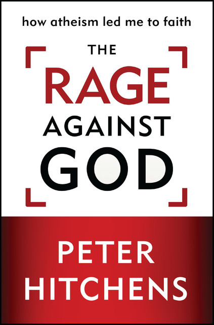 The Rage Against God, Peter Hitchens