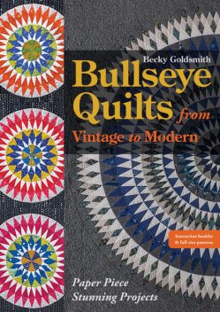 Bullseye Quilts from Vintage to Modern, Becky Goldsmith