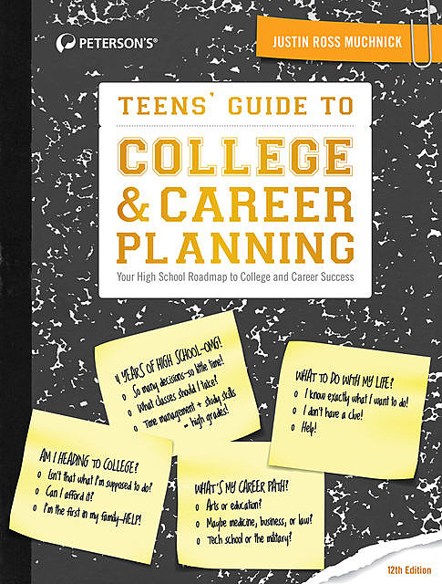 Teens' Guide to College & Career Planning, Justin Ross Muchnick