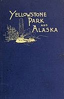 Another Summer: The Yellowstone Park and Alaska, Charles J. Gillis