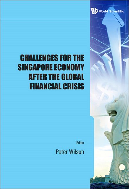 Challenges for the Singapore Economy After the Global Financial Crisis, Peter Wilson