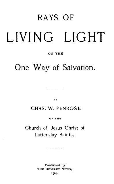 Rays of Living Light on the One Way of Salvation, Charles W. Penrose