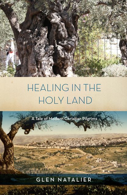 Healing in the Holy Land, Glen Reginald Natalier