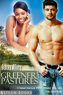Greener Pastures – A Sensual Interracial BWWM Romance Short Story from Steam Books, Steam Books, Stacey Allure