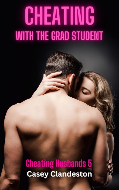 Cheating With The Grad Student, Casey Clandeston