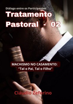 Tratamento Pastoral 02 – O Machismo No Casamento", Claudio Zeferino