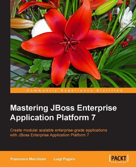 Mastering JBoss Enterprise Application Platform 7, Luigi Fugaro, Francesco Marchioni