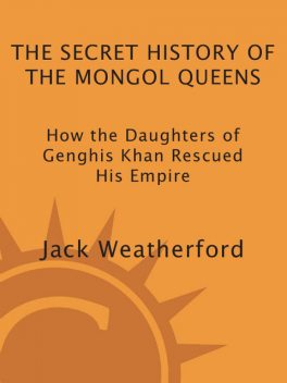 The Secret History of the Mongol Queens, Jack Weatherford