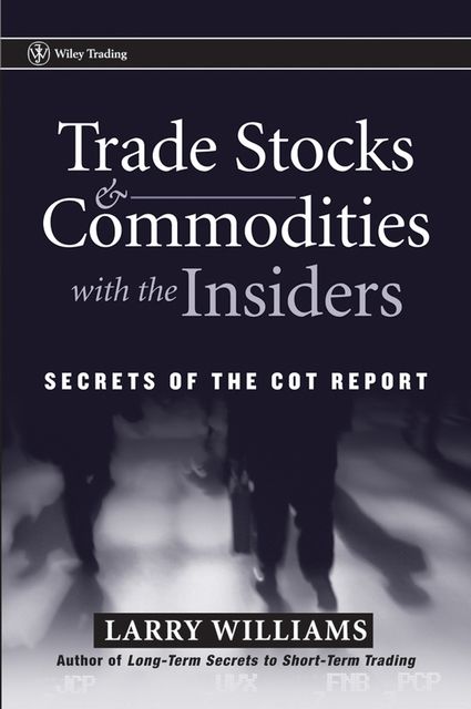 Trade Stocks and Commodities with the Insiders, Larry Williams
