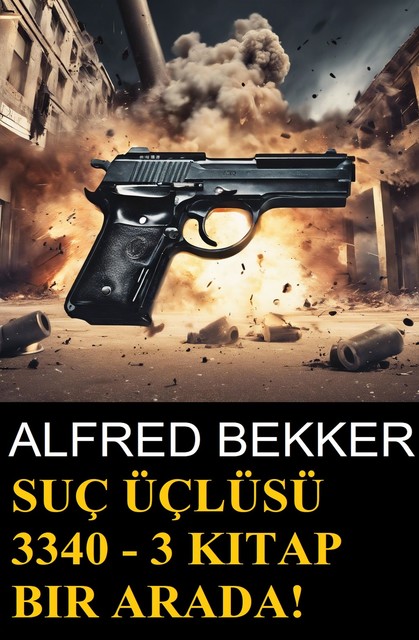 Suç Üçlüsü 3340 – 3 kitap bir arada, Alfred Bekker