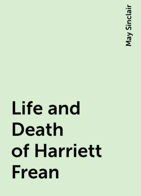 Life and Death of Harriett Frean, May Sinclair