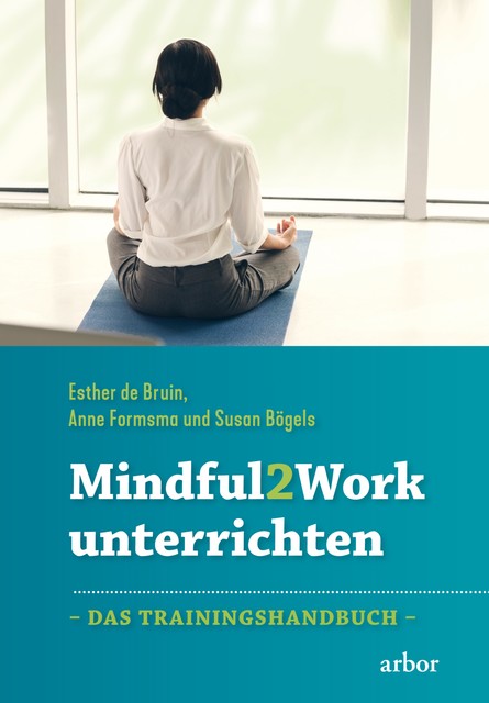 Mindful2Work unterrichten, Anne Formsma, Esther De Bruin, Susan Bögels