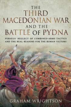 The Third Macedonian War and Battle of Pydna, Graham Wrightson