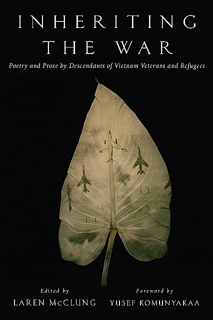Inheriting the War: Poetry and Prose by Descendants of Vietnam Veterans and Refugees, Yusef Komunyakaa