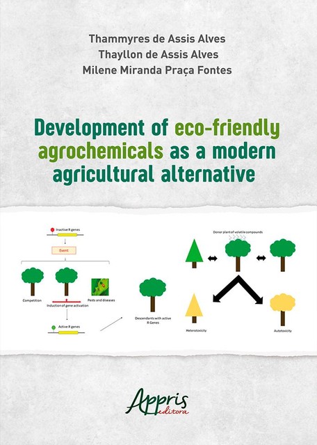 Development of Eco-Friendly Agrochemicals a Modern Agricultural Alternative, Milene Miranda Praça Fontes, Thammyres de Assis Alves, Thayllon de Assis Alves
