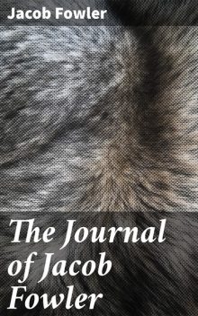 The Journal of Jacob Fowler, Jacob Fowler