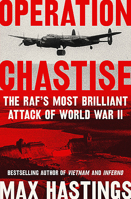 Operation Chastise, Max Hastings