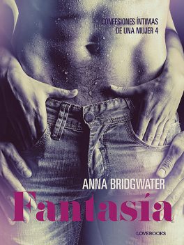 Fantasía – Confesiones íntimas de una mujer 4, Anna Bridgwater