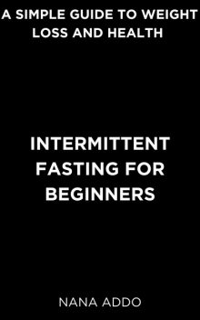 Intermittent Fasting for Beginners, Nana Addo