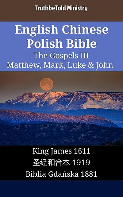 English Chinese Polish Bible – The Gospels III – Matthew, Mark, Luke & John, Truthbetold Ministry