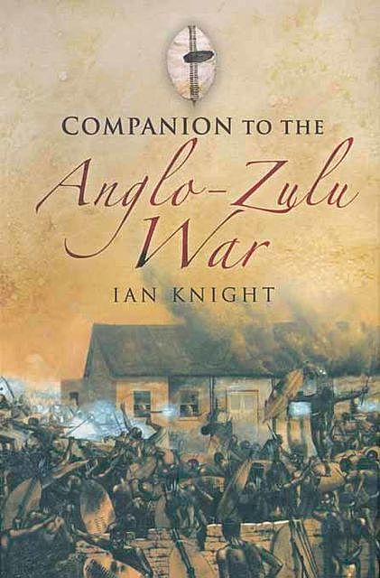Companion to the Anglo-Zulu War, Ian Knight