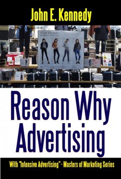 Reason Why Advertising, John Kennedy