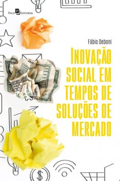 Inovação social em tempos de soluções de mercado, Fábio Deboni
